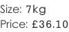 Size: 7kg Price: £36.10